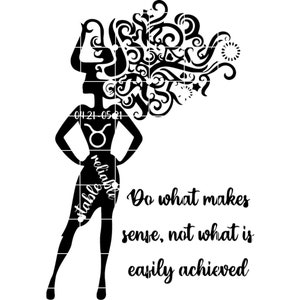 May include: Black and white silhouette of a woman with a Taurus zodiac symbol and the dates 04.21-05.21. Her hair is styled in a swirling, ornate design. The text "Do what makes sense, not what is easily achieved" is written below the silhouette.