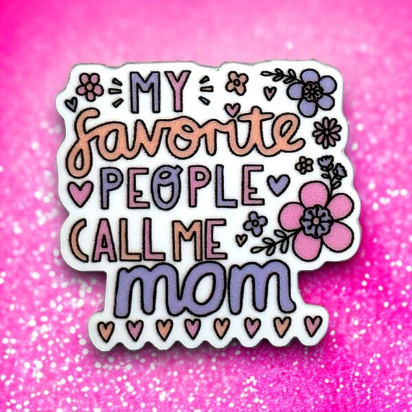 Mom Charm | My Favorite People Call me Mom | Mom Planar | 1 PC Resin Acrylic Flatback | Mother’s Day