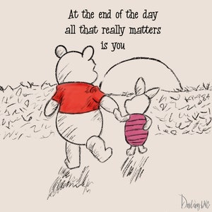 Winnie the Pooh & Piglet Quote &quot;At the end of the day all that really matters is you&quot;