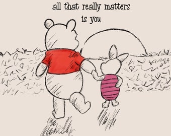 Winnie the Pooh & Piglet Quote "At the end of the day all that really matters is you"