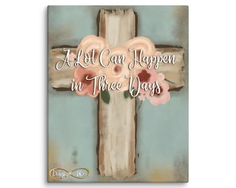 A Lot Can Happen in Three Days Easter Canvas 8” x 10”