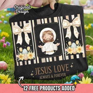 May include: Black t-shirt with a graphic design featuring Jesus, bows, Easter eggs, and flowers. The text "JESUS LOVE ALWAYS & FOREVER" is displayed. The words "Original Design" and "12 FREE PRODUCTS ADDED" are also visible.