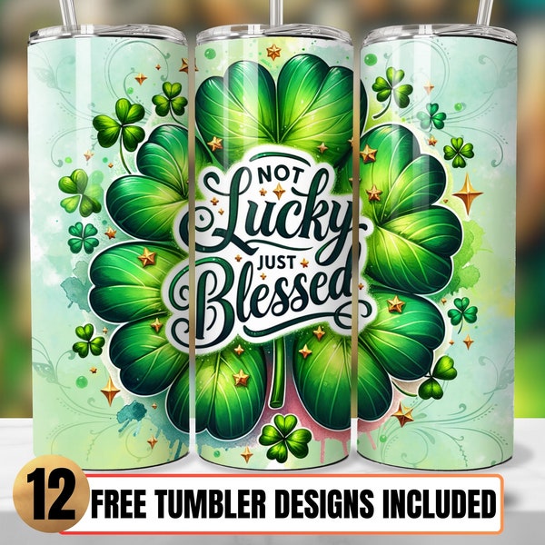 Not Lucky Just Blessed Tumbler Sublimation Design, Just Blessed  20 oz Skinny Tumbler Sublimation Design St Patricks Day Tumbler Wrap PNG,