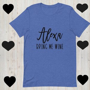 Alexa.. Bring Me Wine, Unisex t-shirt, Funny, Humorous