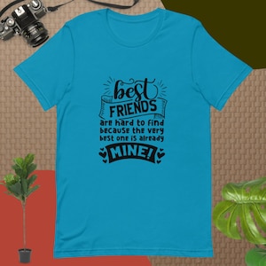 Best Friends Are Hard To Find Because The Very Best One Is Already Mine Unisex t-shirt, Besties Forever, Best Friends