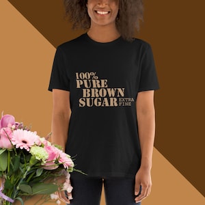 100% Pure Brown Sugar, Short-Sleeve Unisex T-Shirt, Melanin, Black Beauty