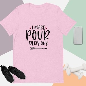 I Make Pour Decisions Unisex t-shirt, Wine t-shirts, drinking, funny