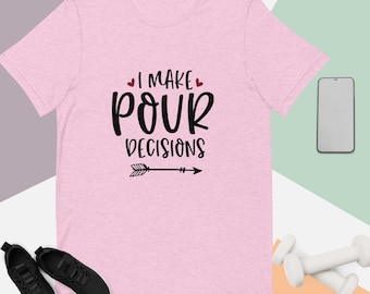 I Make Pour Decisions camiseta unisex, camisetas de vino, beber, divertido