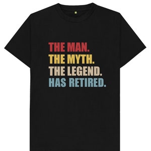 The Man The Myth The Legend Has Retired T Shirt