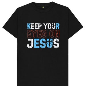 Keep Your Eyes On Jesus T Shirt