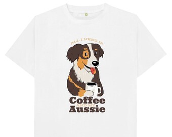 All I Need Is Coffee And My Aussie T Shirt