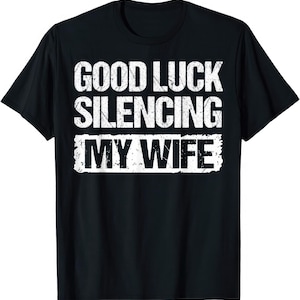 Powodzenia w uciszaniu mojej żony Zabawny żart Humor T-shirt