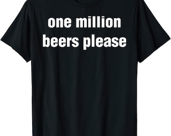 Camiseta "Un millón de cervezas, por favor"