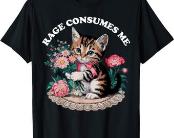 Rage Consumes Me Funny Cute Cat Humour Cat Lover Flowers T Shirt