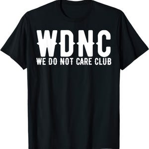WDNC We Do Not Care Club Funny T Shirt