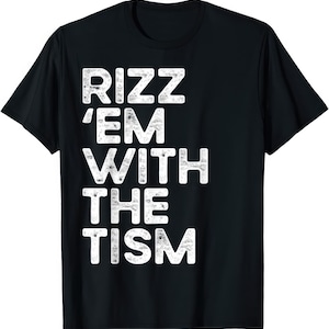 May include: Black t-shirt featuring the white text "RIZZ 'EM WITH THE TISM" in a distressed font. The text is vertically aligned. The shirt has short sleeves and a crew neck.