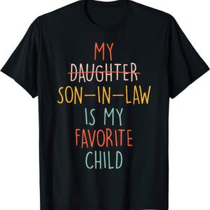My Son In Law Is My Favourite Child Step Mom Step Dad Daughter Gift T Shirt