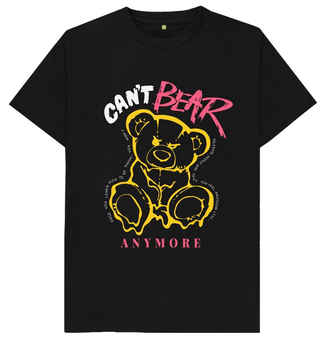 Can T Bear Anymore Teddy Bear T Shirt Etsy