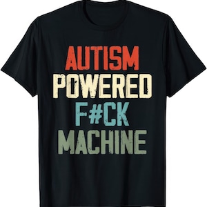 Autism Powered F*ck Machine T Shirt