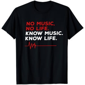 May include: Black t-shirt featuring the text "NO MUSIC, NO LIFE. KNOW MUSIC. KNOW LIFE." in red and white. A red heartbeat line graphic is below the text. The shirt has a crew neck design.