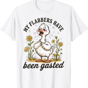 My Flabbers Have Been Gasted Funny Duck T Shirt