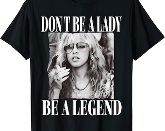 Don't Be A Legend Be A Lady T Shirt