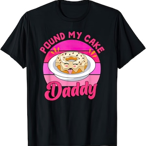 Pound My Cake Daddy T Shirt