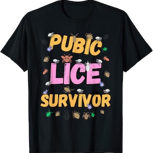 May include: Black t-shirt featuring the text "PUBIC LICE SURVIVOR" in yellow and pink. The design includes cartoon insects in various colours, including green, brown, and white.