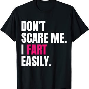 Don&#39;t Scare Me I Fart Easily Funny Joke Humor T Shirt
