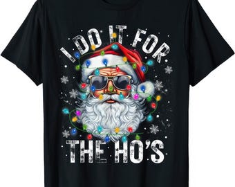I Do It For The Ho's Christmas Holiday Xmas Gift Funny Bucket List T Shirt