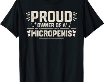 Camiseta con humor grosero y chiste gracioso de "Orgulloso dueño de un micropene".