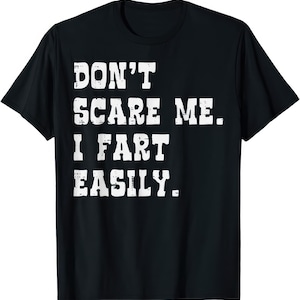 Laat me niet schrikken, ik laat gemakkelijk een scheet t-shirt grappige graphumor
