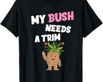 Camiseta divertida y grosera con la frase "Mi arbusto necesita un corte"