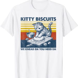 Kitty Biscuits Vi knådar dem, du behöver dem T-shirt