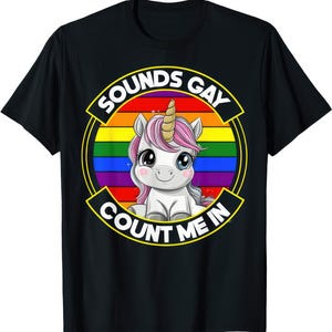 Sounds Gay Count Me In LGBT Pride T Shirt