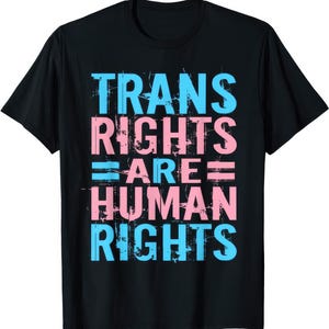 Trans Rights Are Human Rights T Shirt