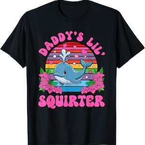 Daddy&#39;s Lil Squirter Funny Joke Humor Rude Naughty Sex T Shirt