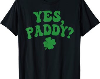 Yes Paddy? St Patricks Day Paddys Day T Shirt