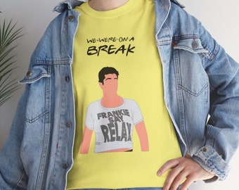 Ross geller friends tshirt/we were on a break shirt/frankie says relax