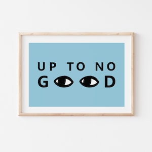 Puede incluir: Un póster azul claro con el texto "UP TO NO GOOD" en letras negras. Las "O" de "GOOD" se reemplazan por ojos negros.