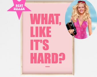 What, Like It's Hard? - printable - Legally Blonde Elle Woods Typographic Print, Inspirational Quote Slogan,Instant Download, Dorm Wall Sign