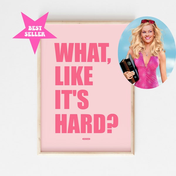 What, Like It's Hard? - printable - Legally Blonde Elle Woods Typographic Print, Inspirational Quote Slogan,Instant Download, Dorm Wall Sign