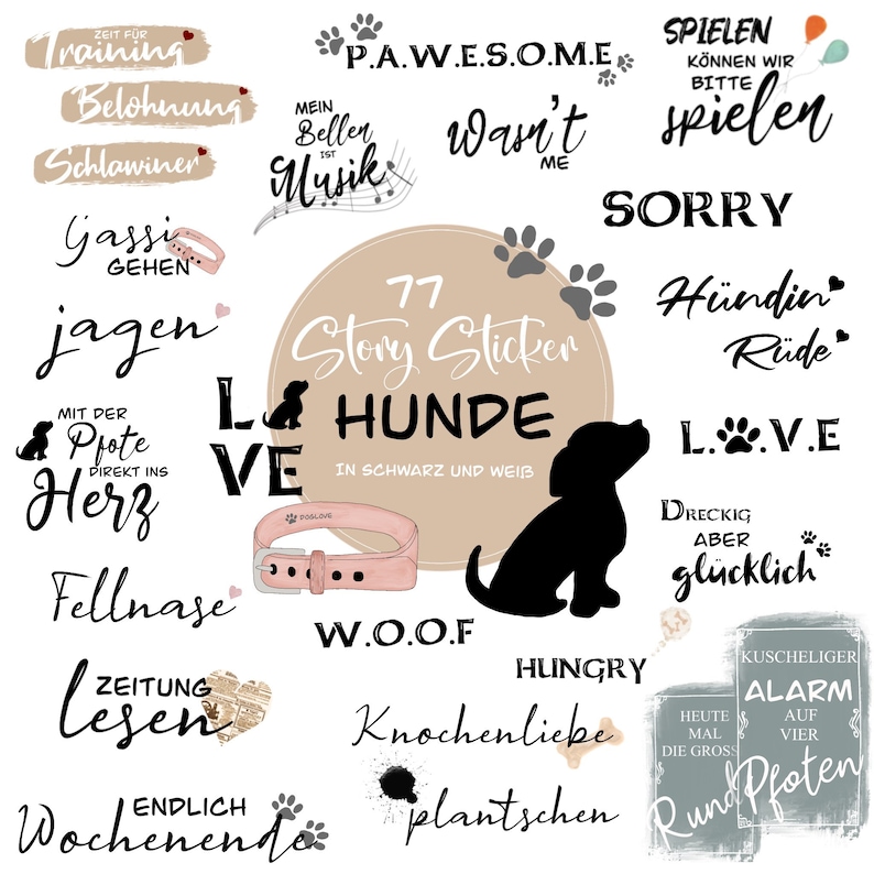 May include: A set of 77 dog-themed stickers in black and white. The stickers feature various dog-related phrases and images, including "P.A.W.E.S.O.M.E", "W.O.O.F", "Hungry", "Love", "Jagen", "Training", "Belohnung", "Schlawiner", "Gassi Gehen", "Mit der Pfote Direkt ins Herz", "Fellnase", "Zeitung Lesen", "Endlich Wochenende", "H&uuml;ndin", "R&uuml;de", "Dreckig Aber Gl&uuml;cklich", "Kuscheliger Alarm", "Heute Mal Die Gross", "Auf Vier", "Rund Pfoten", "Knochenliebe", "Plantschen", "Spielen K&ouml;nnen Wir Bitte Spielen", "Sorry".