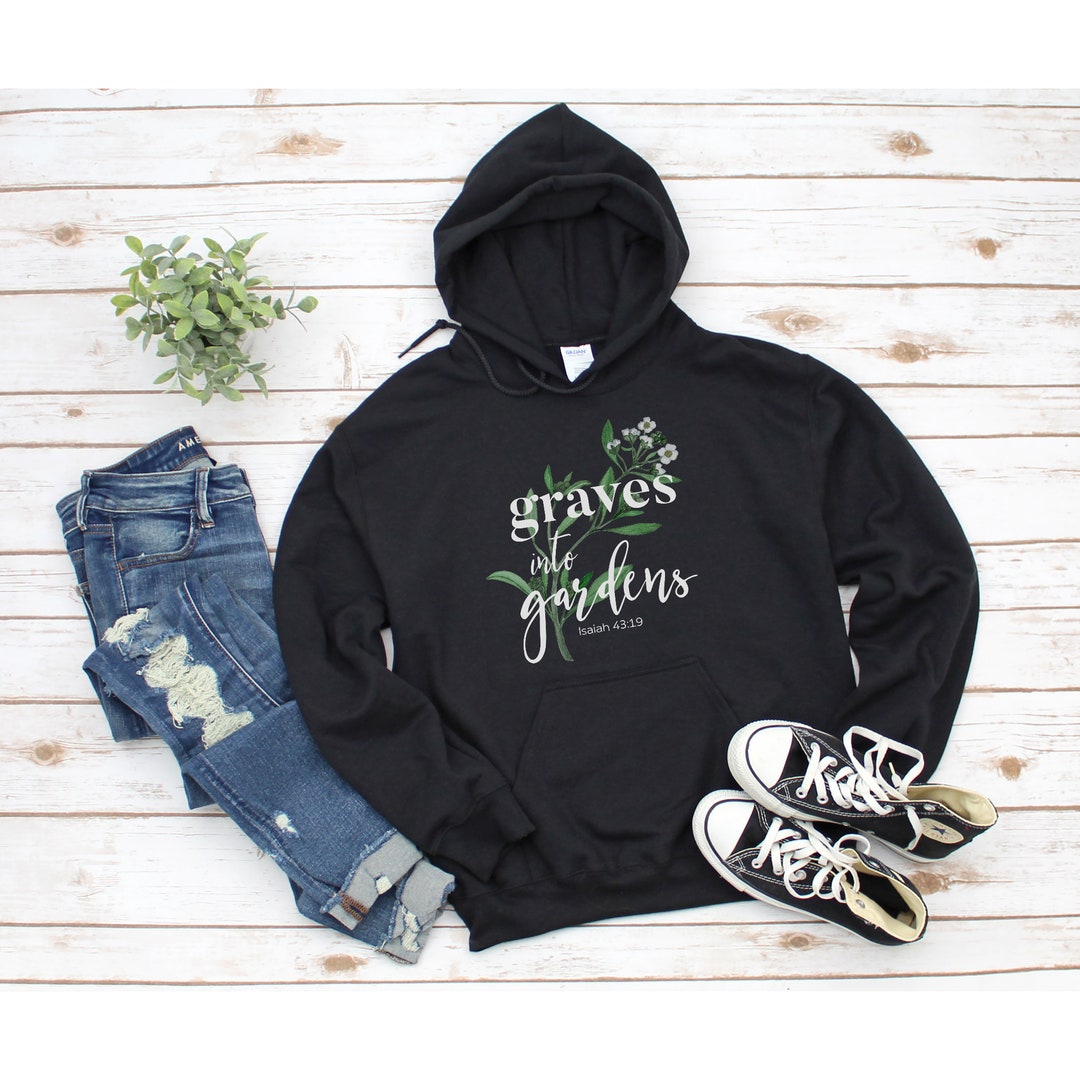 Graves Into Gardens Hoodie, Christian Sweatshirt, Christian Hoodie