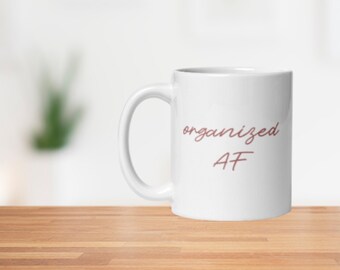 Organized AF funny mug, gift for that organization obsessed person in your life