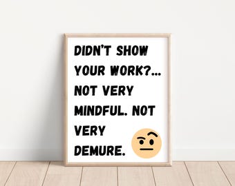 Funny Math Classroom Poster, Show Your Work Sign (Digital Download)