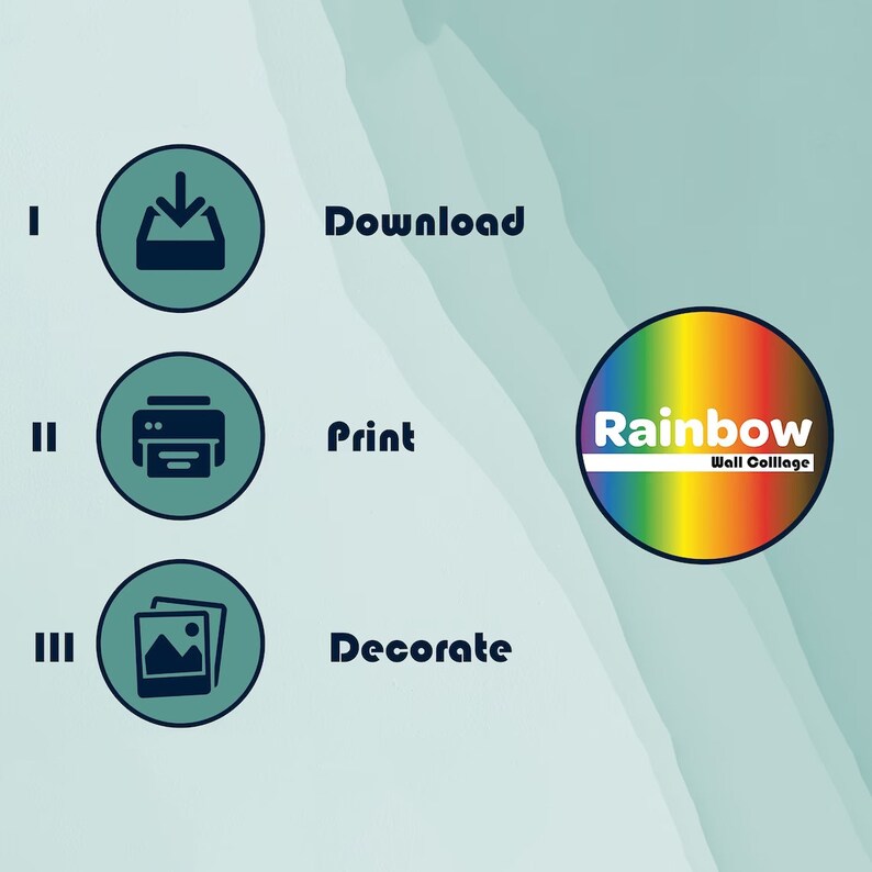 May include: An instructional graphic with a teal and white background. It features three steps: Download, Print, and Decorate, each accompanied by a corresponding icon. A rainbow-colored circle with the text "Rainbow Wall Collage" is also present.