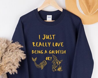 Funny Be A Goldfish Sweatshirt, Funny Saying For Goldfish Lovers, Be A Goldfish, Fish Shirt, Cute Goldfish Shirt, LongSleeve Crew Neck, Gift