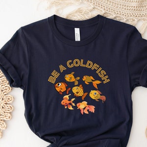 Be A Goldfish Shirt, Aesthetic Goldfish TShirt, Fish T-Shirt, Inspirational Unisex Crew Neck Top, Gift For Goldfish Lover, Football Fans Tee