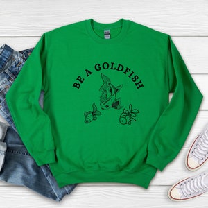 Be A Goldfish Sweatshirt, Goldfish Pullover, Comfy Sweatshirt, Fish Shirt, Longsleeve Crew neck, Goldfish Sweatshirt image 5
